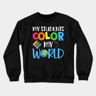 My Students Color My World Crewneck Sweatshirt